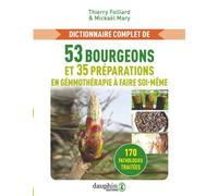Dictionnaire complet de 53 bourgeons et 35 préparations de gémmothérapie à faire soi-même 170 pathologies traitées - Thierry Folliard - Dauphin Editions Du - broché - Guide