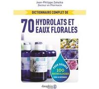 Jean-Philippe Zahalka – Dictionnaire des 70 hydrolats et eaux florales – 100 pathologies – Broché