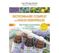 Dictionnaire complet des huiles essentielles: 265 huiles essentielles,10 hydrolats,10 huiles végétales