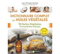 Dictionnaire complet des huiles végétales: 90 huiles végétales 10 macérâts huileux