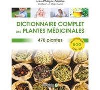 Dictionnaire Complet Des Plantes Médicinales - 470 Plantes Pour 500 Pathologies