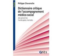 Dictionnaire critique de l'accompagnement médico-social Philippe Chavaroche (Auteur)