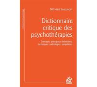 Dictionnaire critique des psychothérapies Concepts, principaux théoriciens, techniques, pathologies, symptômes - Nathalie Sinelnikoff - Esf - broché - Etude
