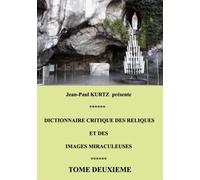 Dictionnaire Critique Des Reliques Et Des Images Miraculeuses - Tome 2