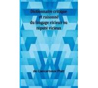 Dictionnaire Critique Et Raisonné Du Langage Vicieux Ou Réputé Vicieux