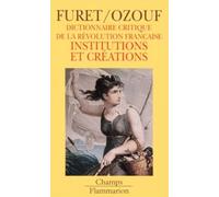 Dictionnaire critique revolution francaise : institutions et creations