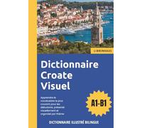 Dictionnaire Croate Visuel - Apprendre le vocabulaire pour les débutants organisé par thème