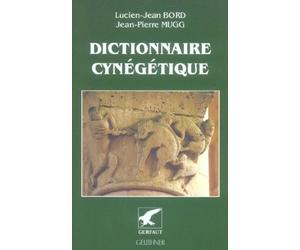 Dictionnaire cynégétique: Animaux, archerie, armes, chasse à tir, chassse sous terre, chiens, fauconnerie, piègeage, vénerie