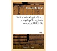 Dictionnaire d'agriculture : encyclopédie agricole complète. Tome 1 (A-B) - Jean-Augustin Barral - Hachette Bnf - broché - Livre