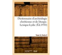 Dictionnaire d'archéologie chrétienne et de liturgie. Tome 9. Lexique-Lydie. Partie 2. Lit-Lydie - Hyacinthe Cabrol - Hachette Bnf - broché - Livre