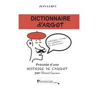 Dictionnaire d'argot et des principales locutions populaires - précédé d'une histoire de l'argot