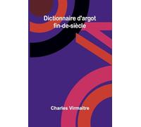 Dictionnaire d'argot fin-de-si cle