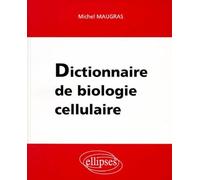 Dictionnaire de biologie cellulaire - M. Maugras - Ellipses - Livre