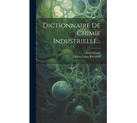 Dictionnaire De Chimie Industrielle...