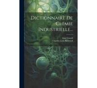 Dictionnaire De Chimie Industrielle...