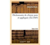 Dictionnaire de chimie pure et appliquée T.3. D-E - Wurtz - Hachette Bnf - broché - Livre