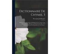 Dictionnaire De Chymie 3 Contenant La Thorie Et La Pratique De Cette Science Son Application La Physique Lhistoire Naturelle La Medicine amp Aux Arts Dpen Pierre Joseph MacquerPierre Joseph Macquer (A