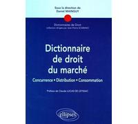 Dictionnaire de droit du marché. Concurrence, Distribution, consommation Concurrence, distribution - Daniel Mainguy - Ellipses - broché - Dictionnaire et encyclopédie