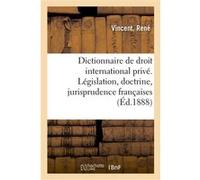 Dictionnaire de droit international privé. Législation, doctrine, jurisprudence françaises René Vincent (Auteur)