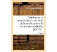 Dictionnaire de jurisprudence et des arrêts ou Nouvelle édition du Dictionnaire de Brillon. Tome 3 - Pierre-Jacques Brillon - Hachette Bnf - broché - Dictionnaire et encyclopédie