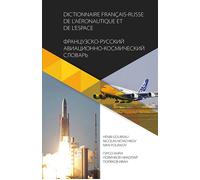 Dictionnaire de l’aéronautique et de l’espace francais - russe 100 000 termes et abréviations en usage dans les sciences et les techniques aérospatiales, Édition bilingue - Henri Goursau - Henri Gours