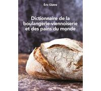 Dictionnaire de la boulangerie-viennoiserie et des pains du monde
