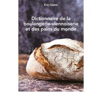 Dictionnaire de la boulangerie-viennoiserie et des pains du monde - Eric Glatre - Honore Champion Eds - broché - Dictionnaire et encyclopédie