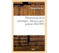 Dictionnaire de la céramique : faïences, grès, poteries