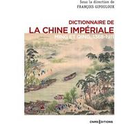 Dictionnaire de la Chine impériale - Ming et Qing, 1368-1911 François Gipouloux (Directeur éditorial)