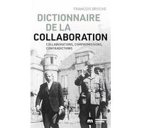 Dictionnaire de la collaboration: Collaborations, compromissions, contradictions