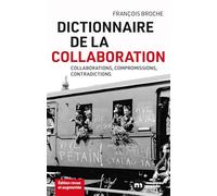 Dictionnaire de la collaboration: Collaborations, compromissions, contradictions