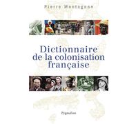 Dictionnaire de la colonisation française - Pierre Montagnon - Pygmalion - relié - Etude