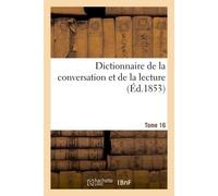 Dictionnaire de la conversation et de la lecture. Tome 16 Notions les plus indispensables à tous, par une société de savants et de gens de lettres - William Duckett - Hachette Bnf - broché - Livre