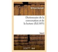 Dictionnaire de la conversation et de la lecture.Tome 8 William Duckett (Auteur)