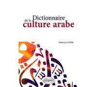 Dictionnaire de la culture arabe - Mathieu Guidère - Ellipses - broché - Dictionnaire et encyclopédie