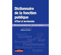 Dictionnaire de la fonction publique d'Etat et territoriale: Dictionnaire pratique