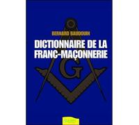 Dictionnaire de la Franc-maçonnerie - Bernard Baudouin - Ambre Eds - broché - Dictionnaire et encyclopédie
