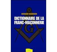 Dictionnaire De La Franc-Maçonnerie - Tout Savoir Sur La Franc-Maçonnerie Au Quotidien