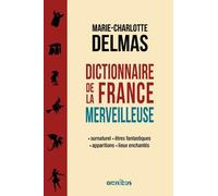 Dictionnaire De La France Merveilleuse - Surnaturel, Êtres Fantastiques, Apparitions, Lieux Enchantés