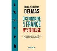 M.-C. Delmas: Dictionnaire de la France mystérieuse – Rites magiques, croyances populaires – Broché