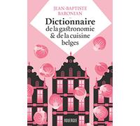 Dictionnaire de la gastronomie et de la cuisine belges Jean-Baptise Baronian (Auteur), Séverin Millet (Illustration)