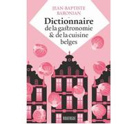 Dictionnaire de la gastronomie et de la cuisine belges - Jean Bapt - Vagabondage sentimental et gourmand