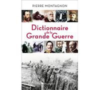 Dictionnaire de la Grande Guerre 1914-1918 - Pierre Montagnon - Pygmalion - broché - Etude