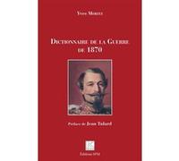Dictionnaire de la Guerre de 1870 Yves Moritz (Auteur)