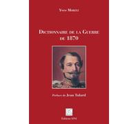 Dictionnaire de la Guerre de 1870 - Yves Moritz - Spm Lettrage - broché - Essai