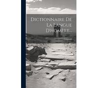 Dictionnaire De La Langue D'homère...