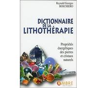 Dictionnaire de la lithothérapie - Propriétés énergétiques des pierres et cristaux naturels