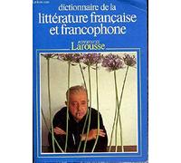 Dictionnaire De La Litterature Francaise Et Francophone. Tome 1