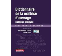 Dictionnaire de la maîtrise d'ouvrage publique et privée: Dictionnaire pratique