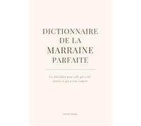 Dictionnaire de la marraine parfaite: Un petit bijou de tendresse et de sourires à offrir à une marraine en or.